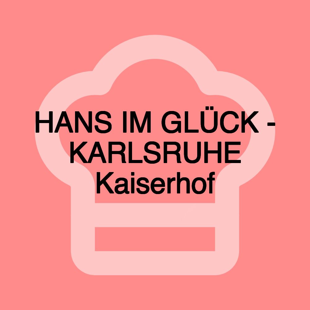 HANS IM GLÜCK - KARLSRUHE Kaiserhof