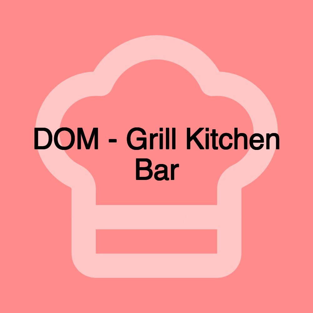 DOM - Grill Kitchen Bar