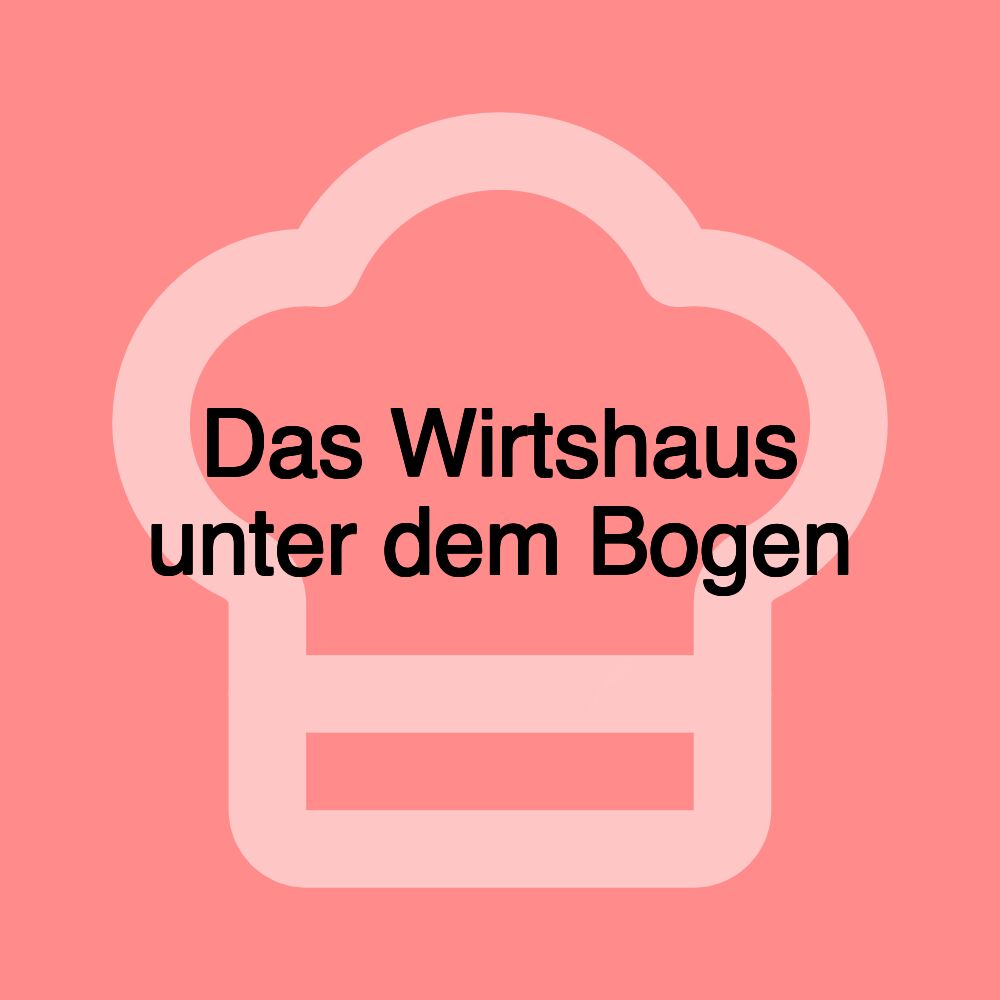 Das Wirtshaus unter dem Bogen