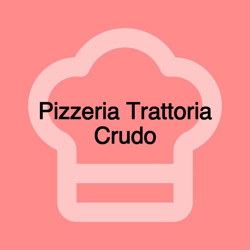 Pizzeria Trattoria Crudo