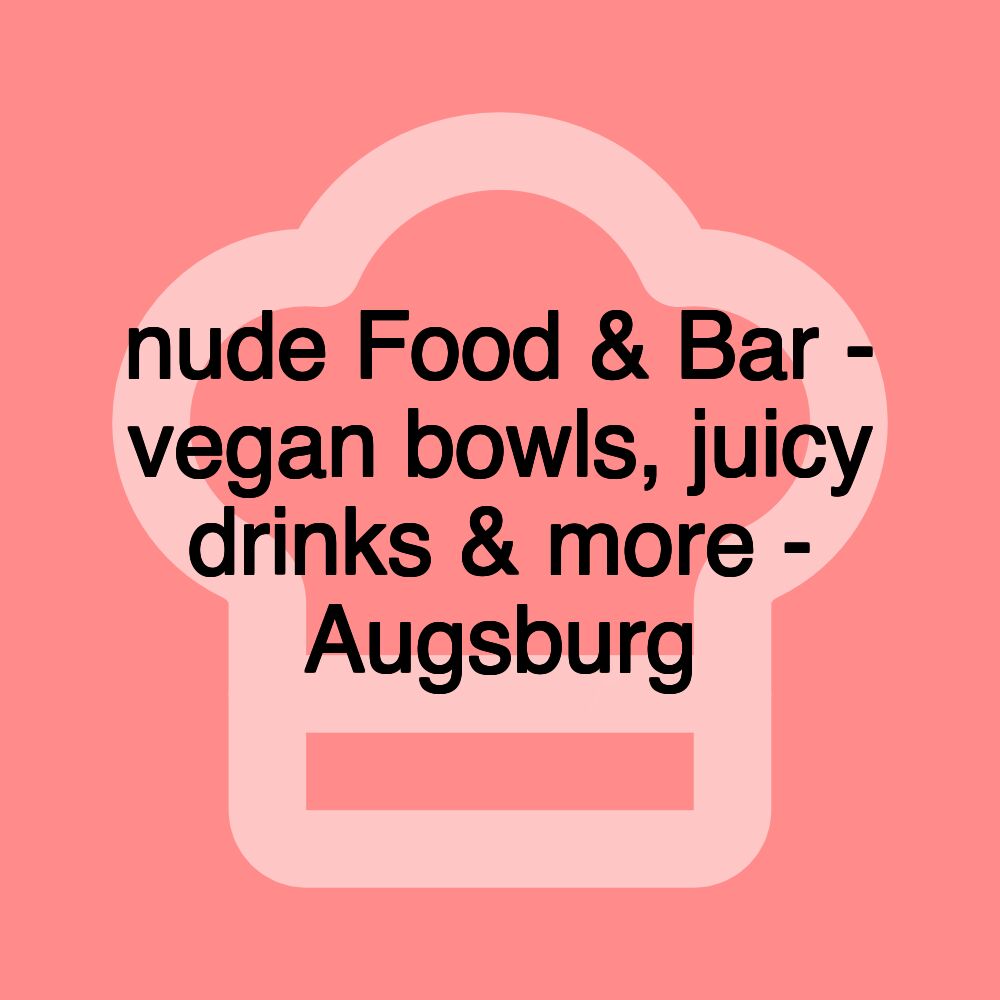 nude Food & Bar - vegan bowls, juicy drinks & more - Augsburg