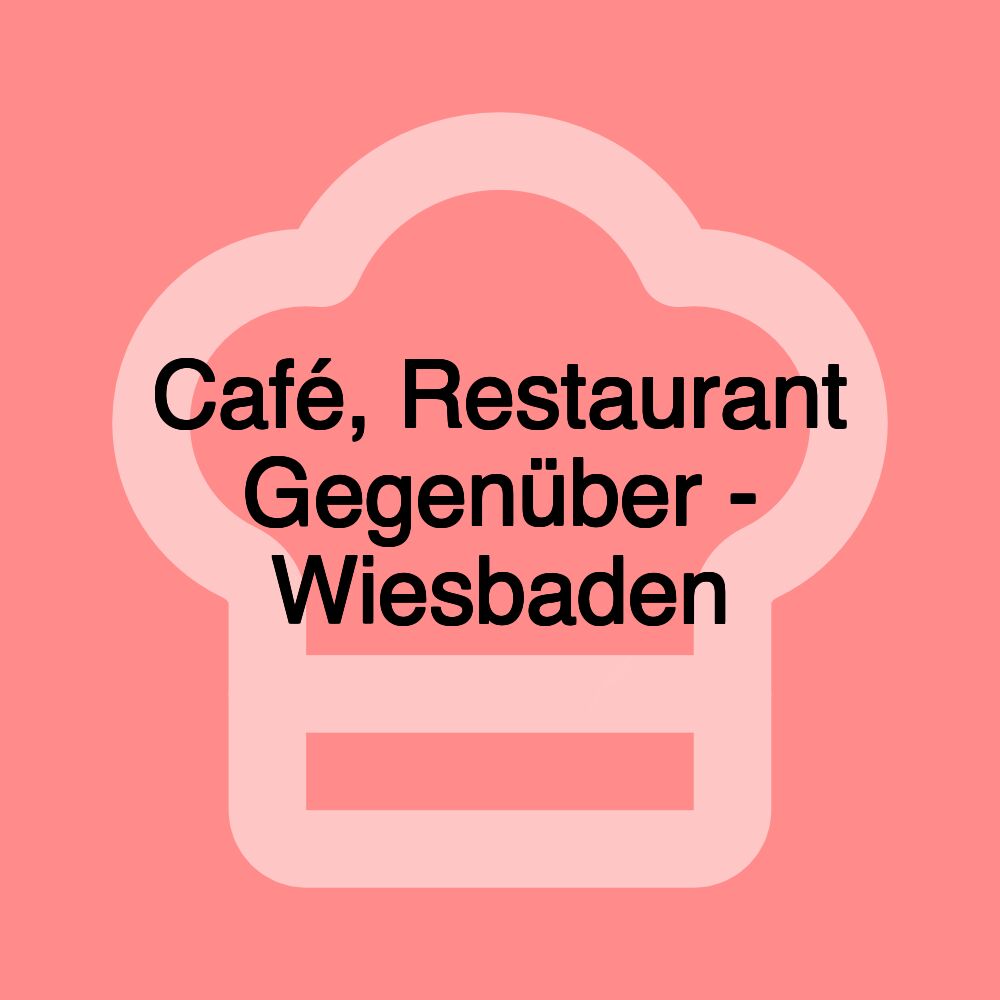 Café, Restaurant Gegenüber - Wiesbaden