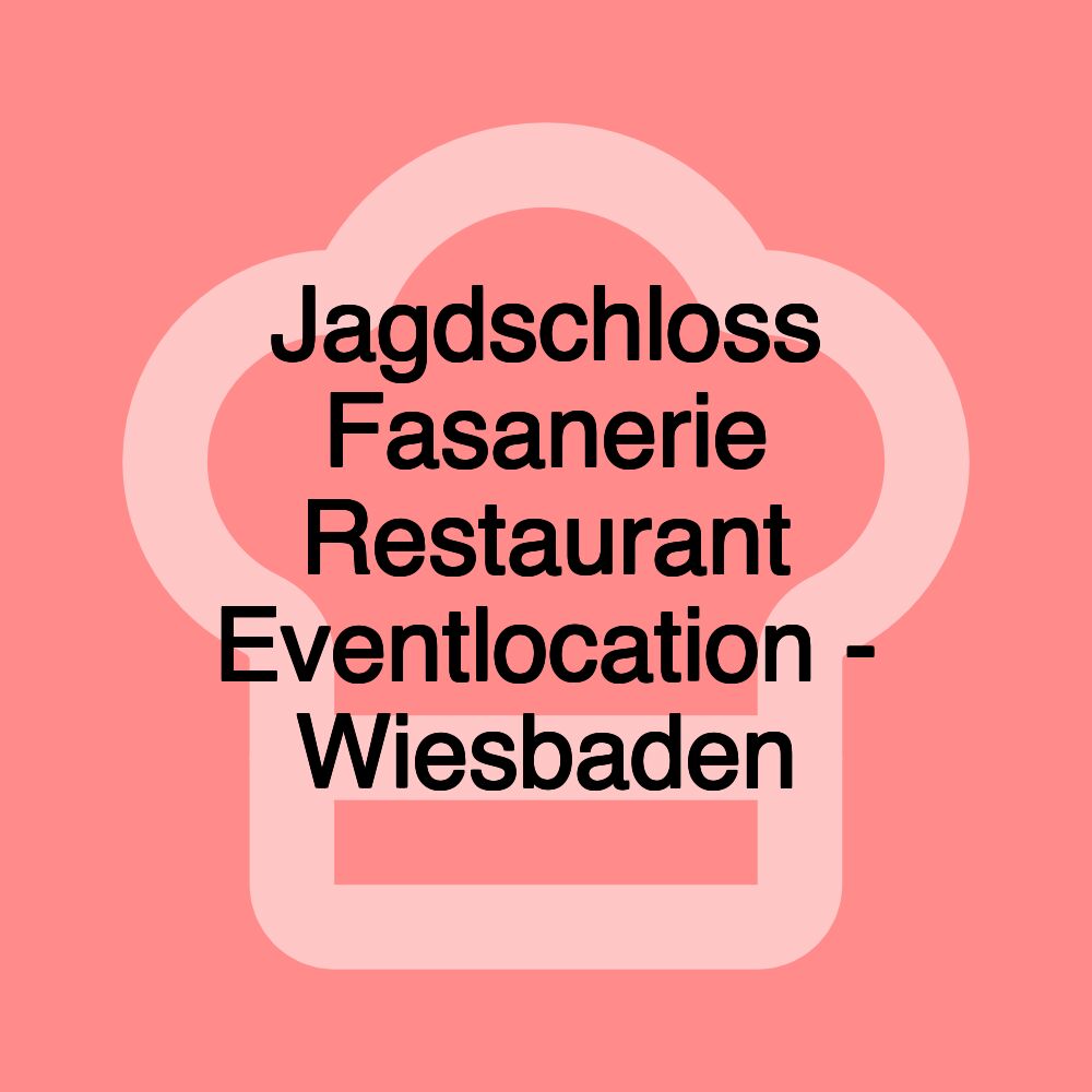 Jagdschloss Fasanerie Restaurant Eventlocation - Wiesbaden