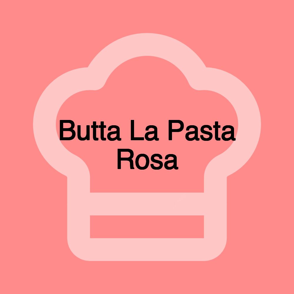 Butta La Pasta Rosa