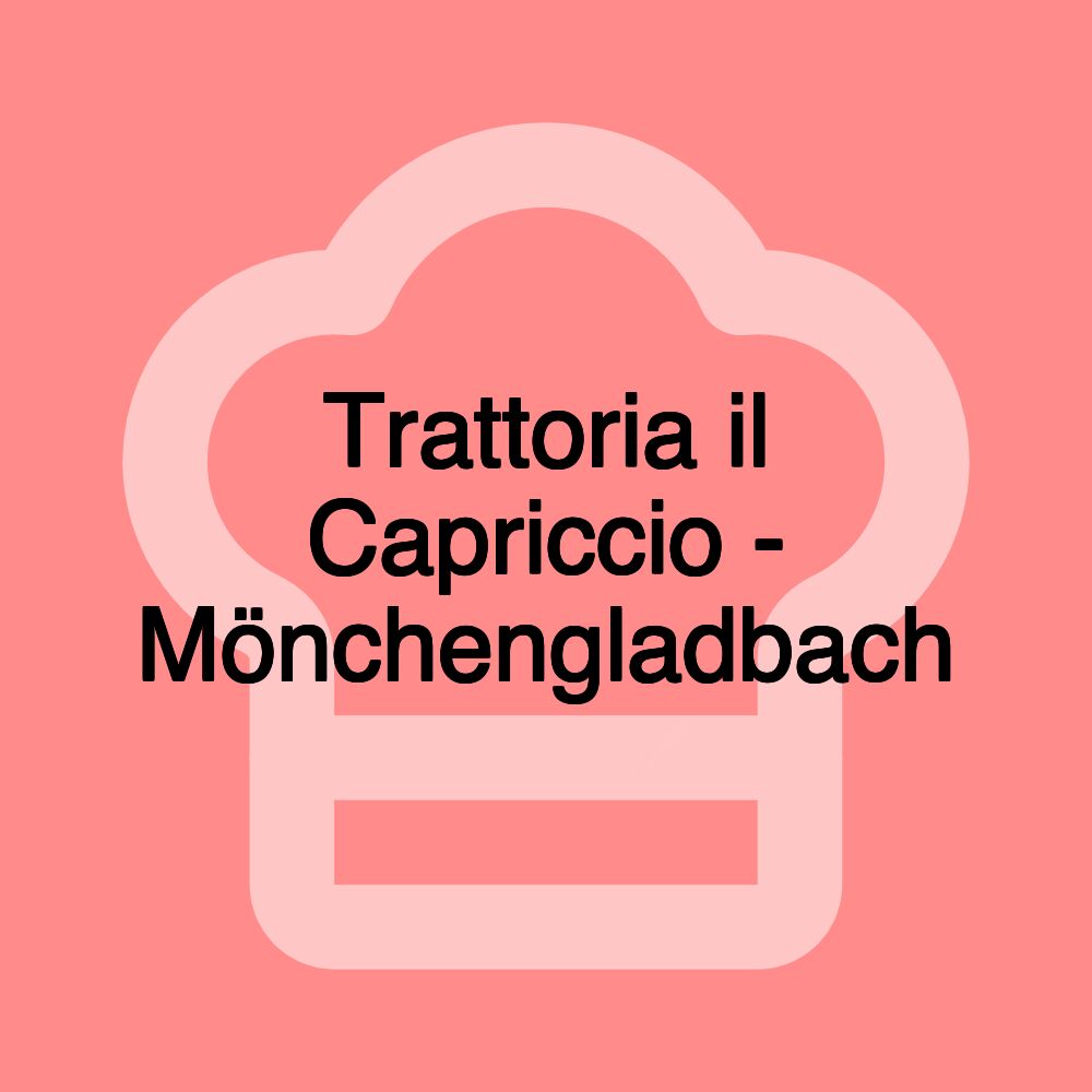 Trattoria il Capriccio - Mönchengladbach