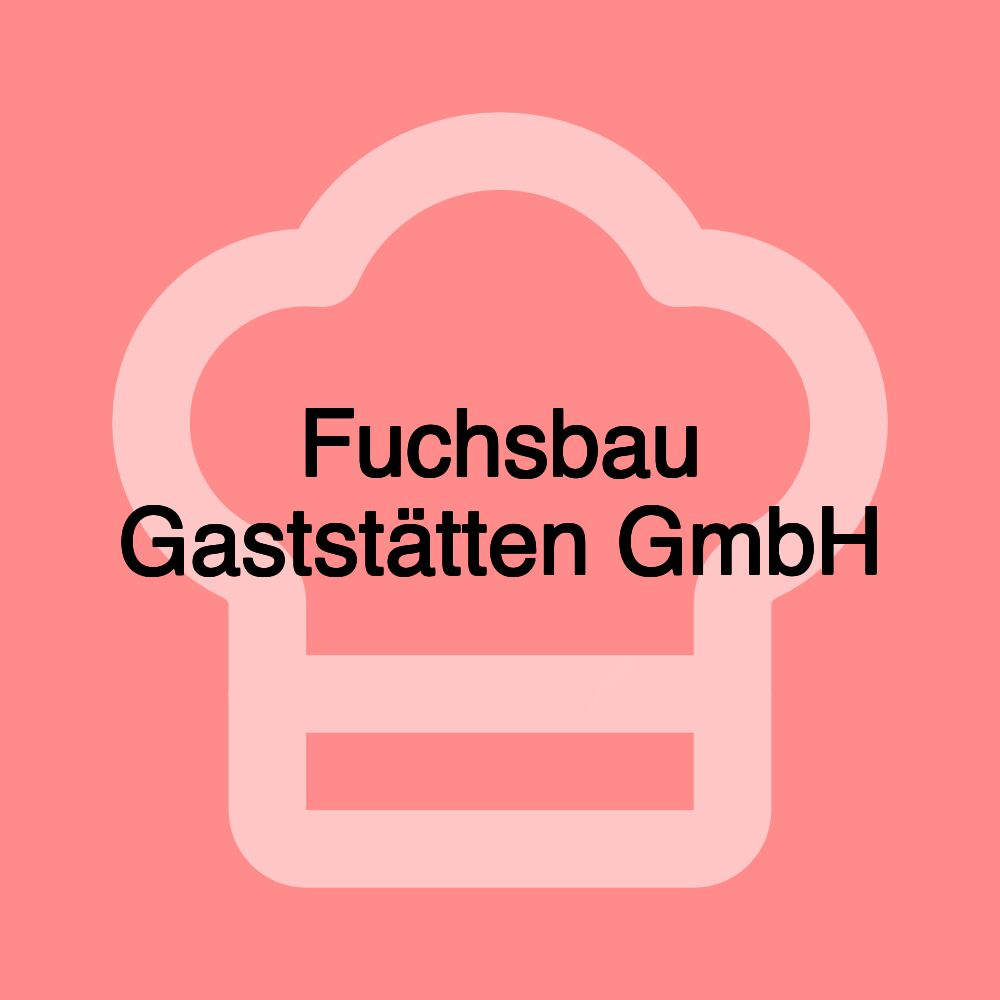 Fuchsbau Gaststätten GmbH