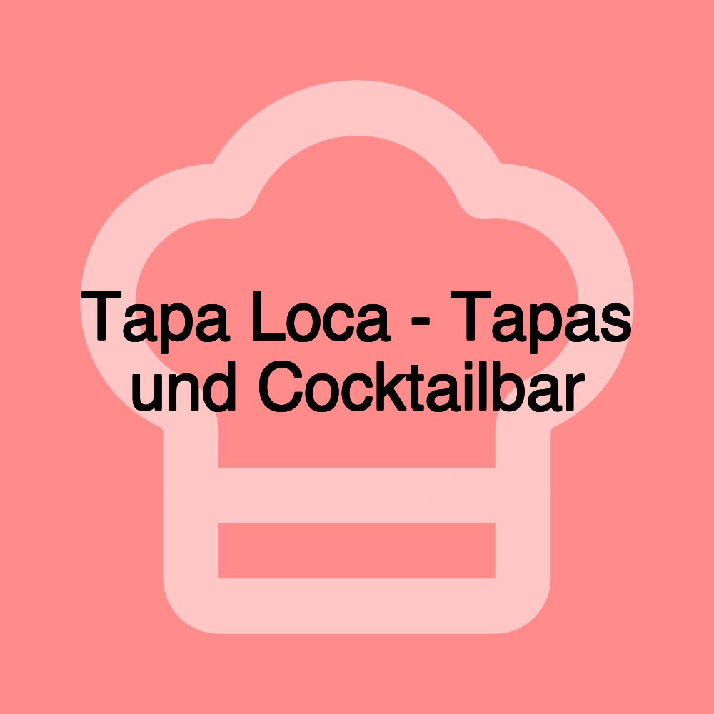 Tapa Loca - Tapas und Cocktailbar