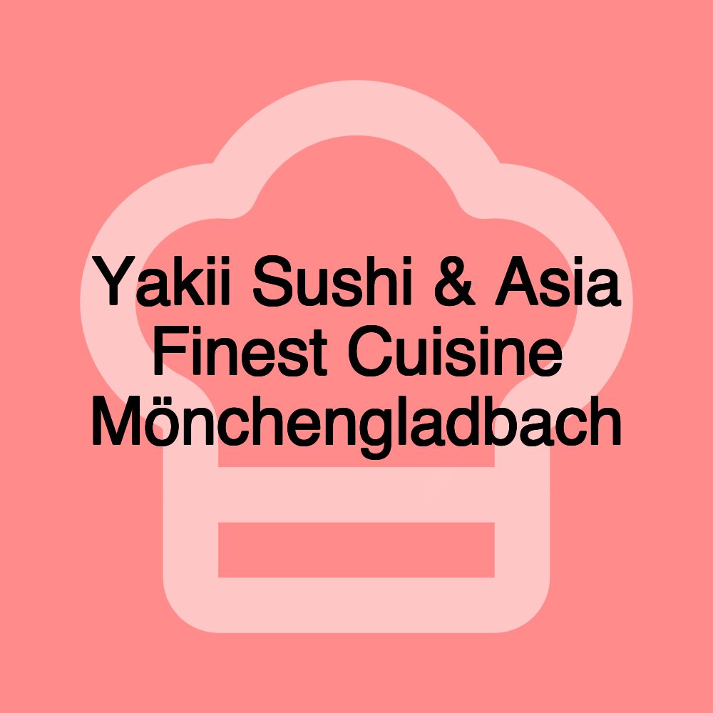 Yakii Sushi & Asia Finest Cuisine Mönchengladbach