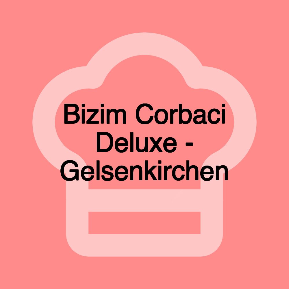 Bizim Corbaci Deluxe - Gelsenkirchen