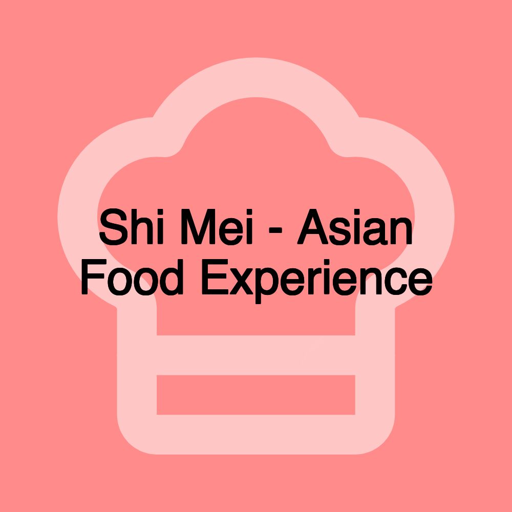 Shi Mei - Asian Food Experience