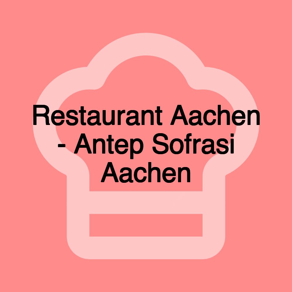 Restaurant Aachen - Antep Sofrasi Aachen