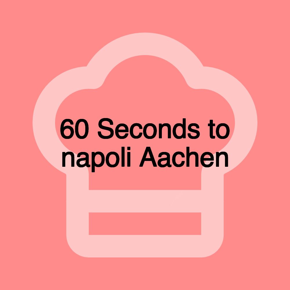 60 Seconds to napoli Aachen