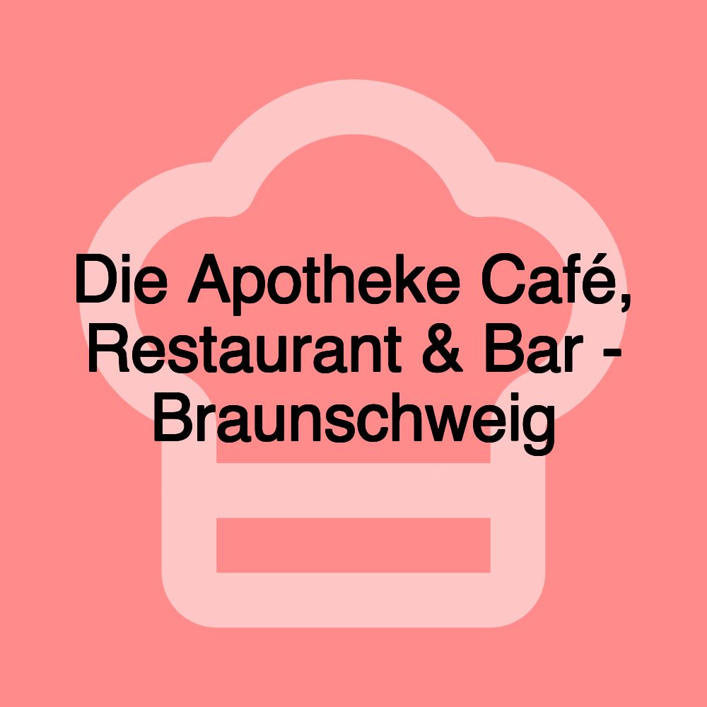 Die Apotheke Café, Restaurant & Bar - Braunschweig