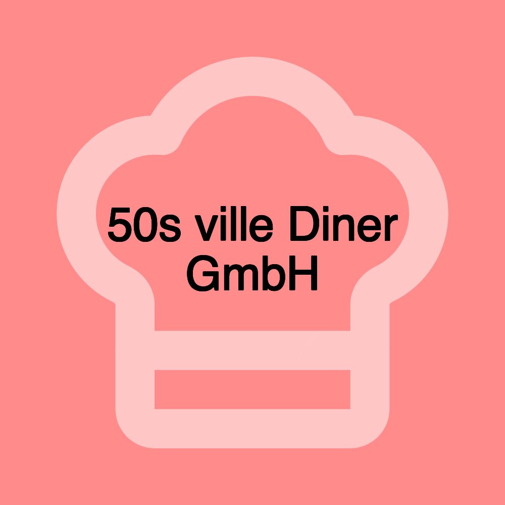 50s ville Diner GmbH