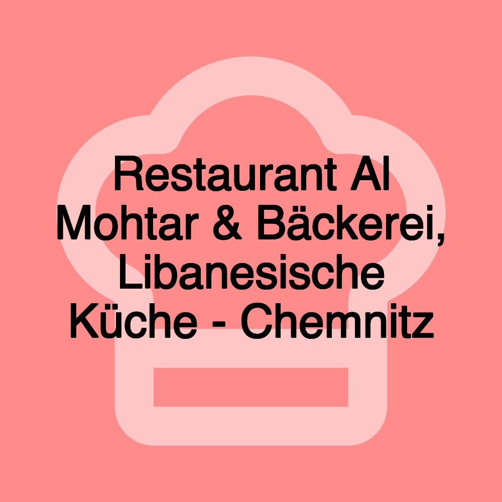 Restaurant Al Mohtar & Bäckerei, Libanesische Küche - Chemnitz