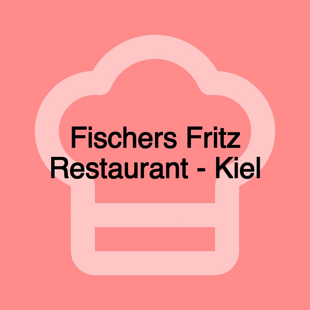 Fischers Fritz Restaurant - Kiel