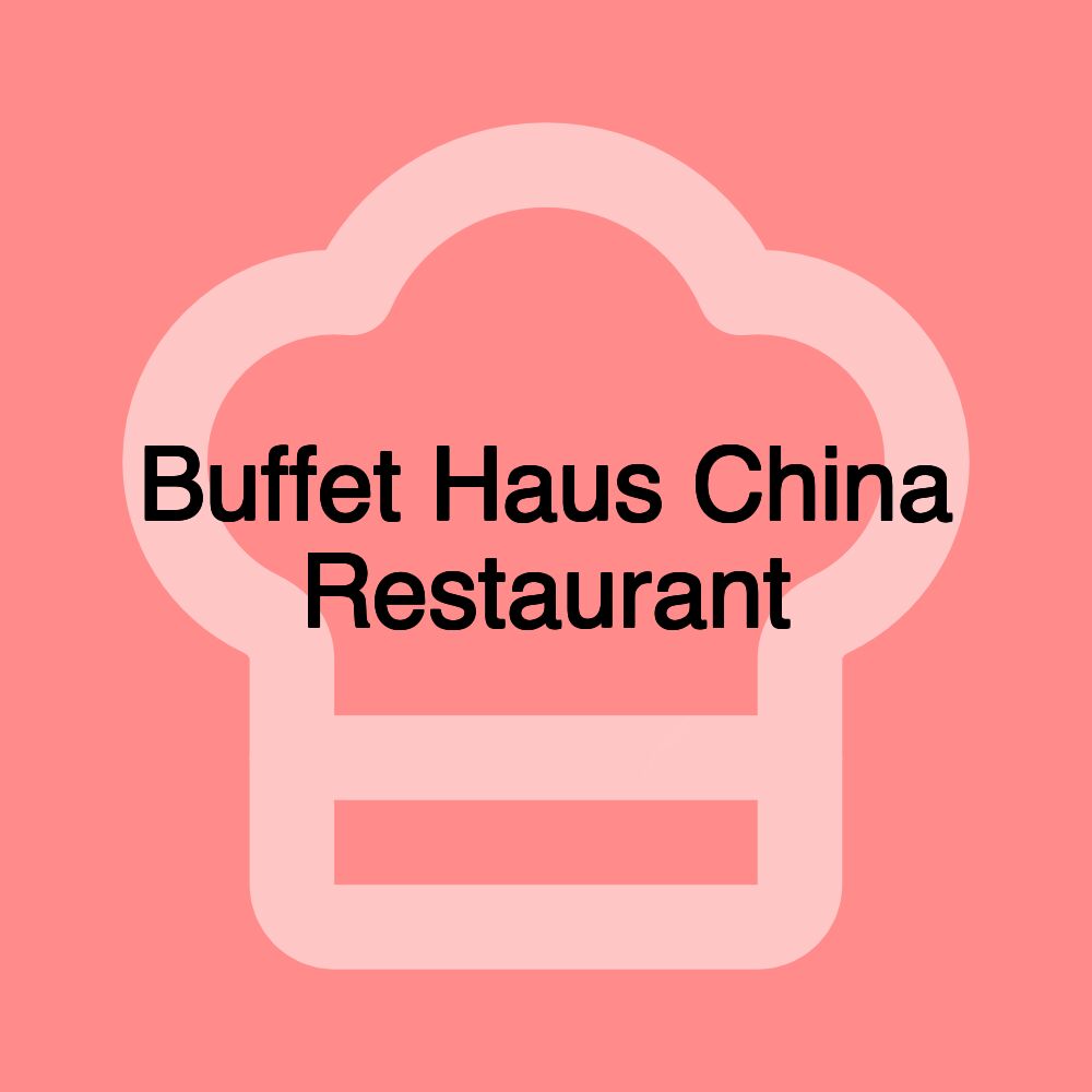 Buffet Haus China Restaurant