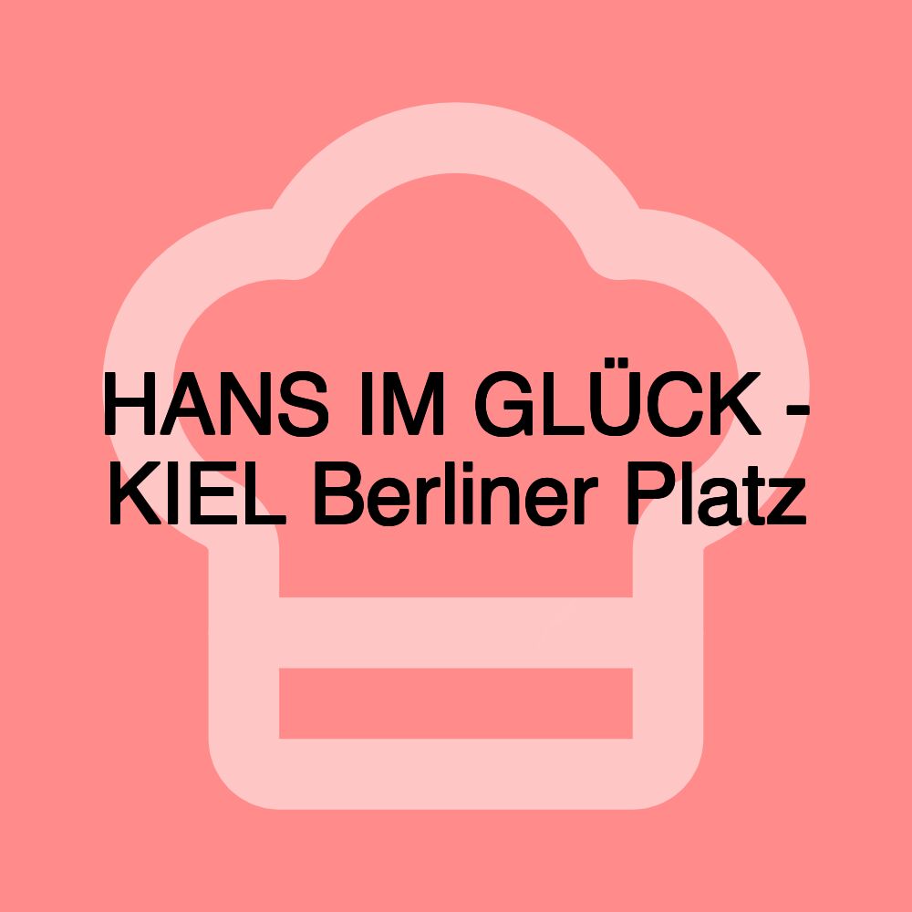 HANS IM GLÜCK - KIEL Berliner Platz