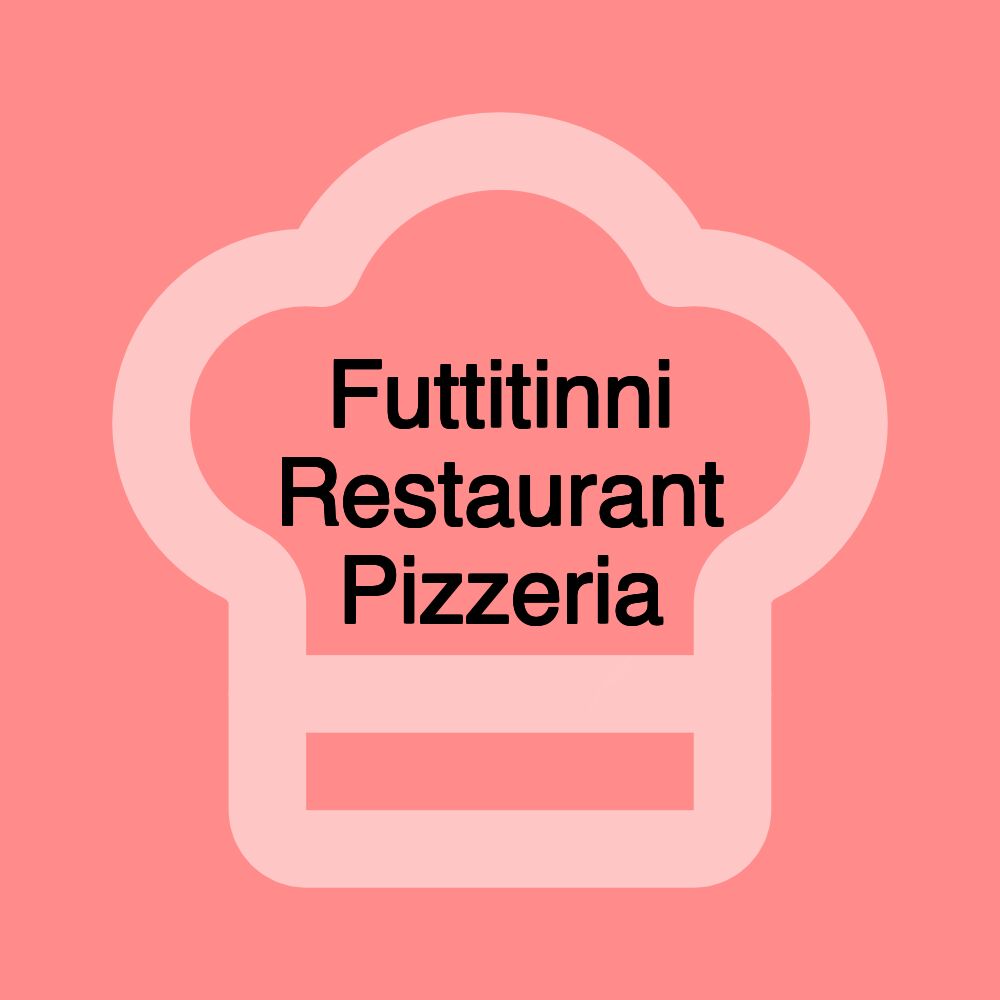 Futtitinni Restaurant Pizzeria