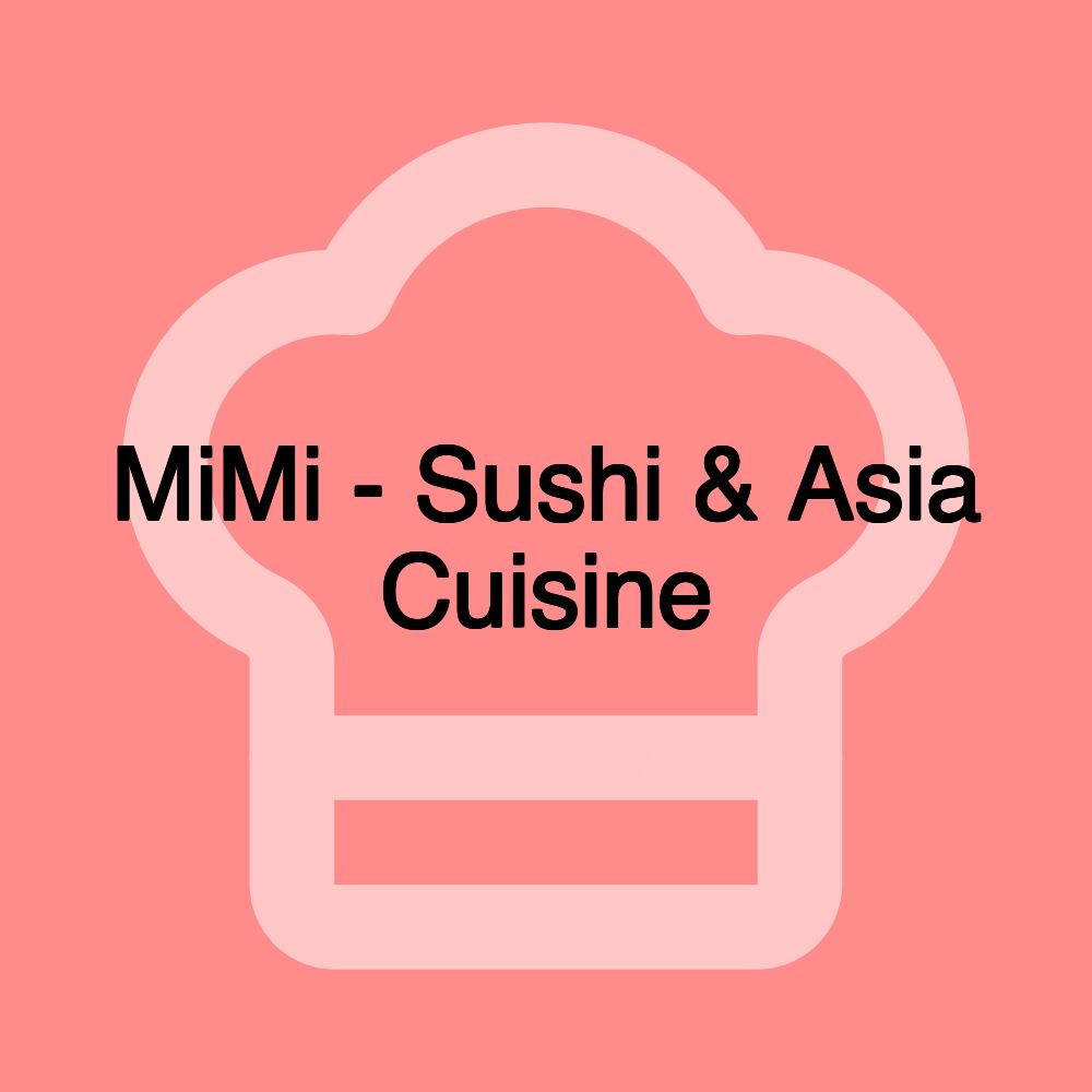 MiMi - Sushi & Asia Cuisine