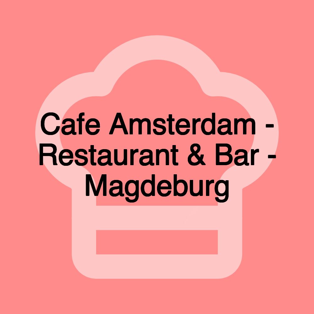 Cafe Amsterdam - Restaurant & Bar - Magdeburg