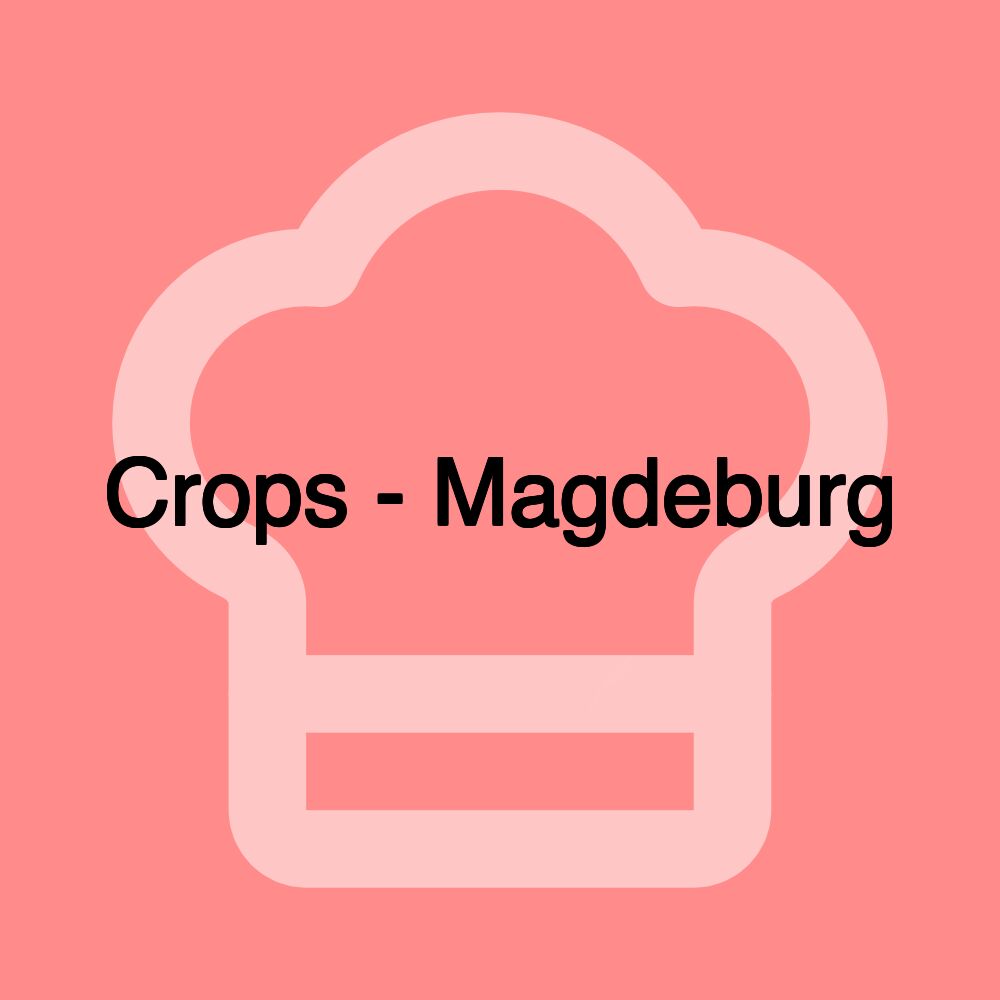 Crops - Magdeburg