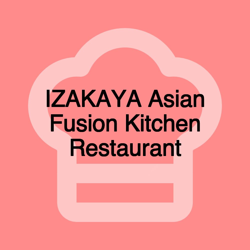 IZAKAYA Asian Fusion Kitchen Restaurant