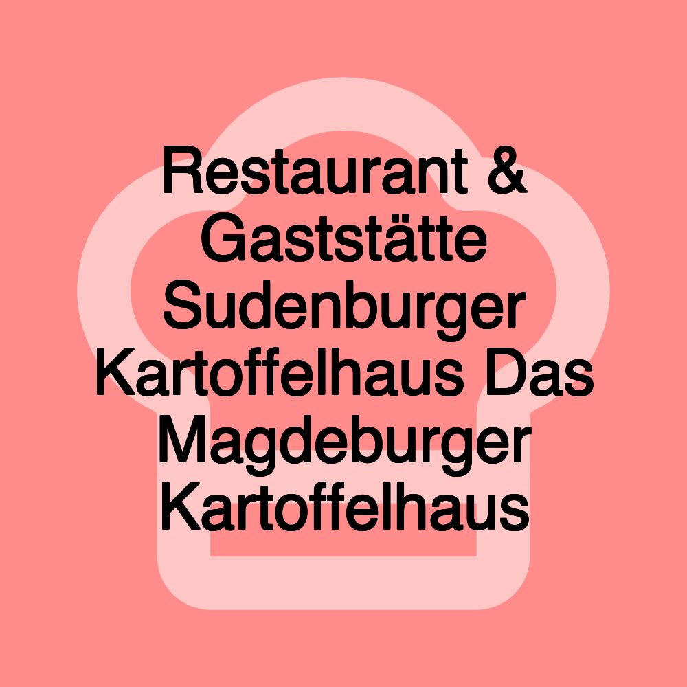 Restaurant & Gaststätte Sudenburger Kartoffelhaus Das Magdeburger Kartoffelhaus