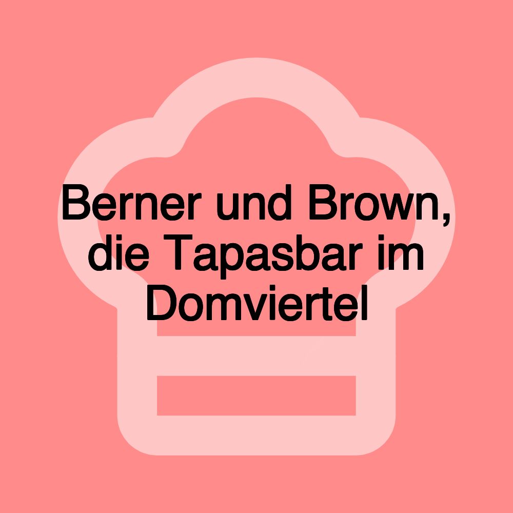 Berner und Brown, die Tapasbar im Domviertel