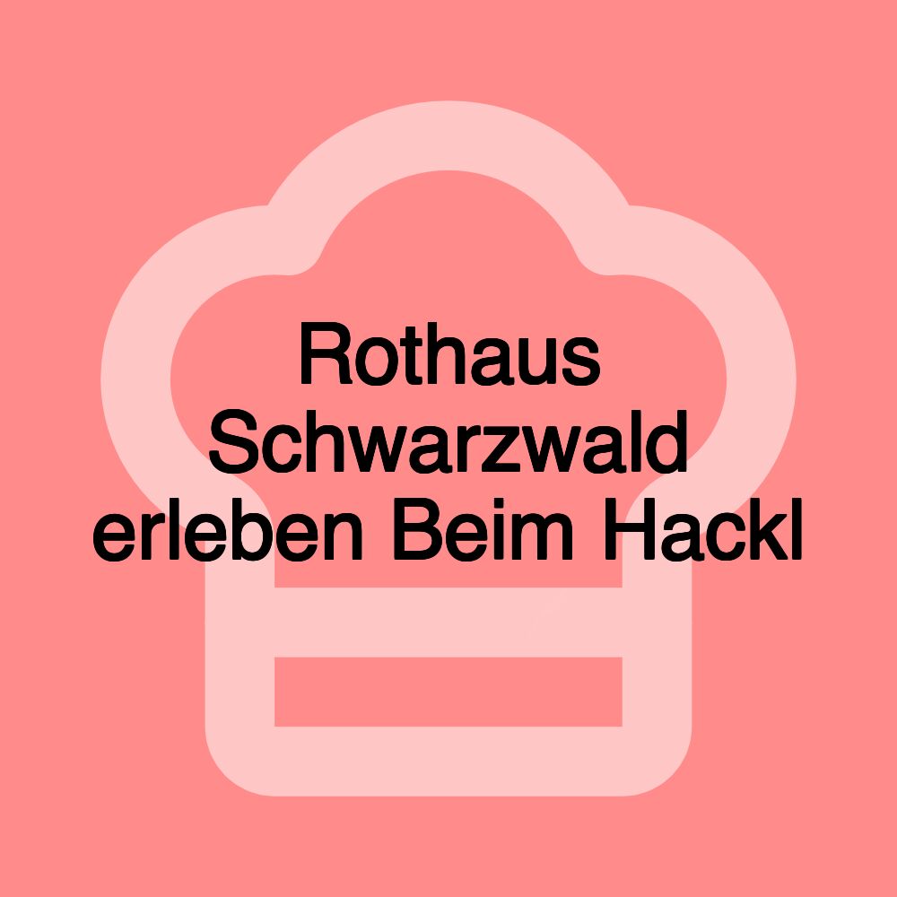 Rothaus Schwarzwald erleben Beim Hackl