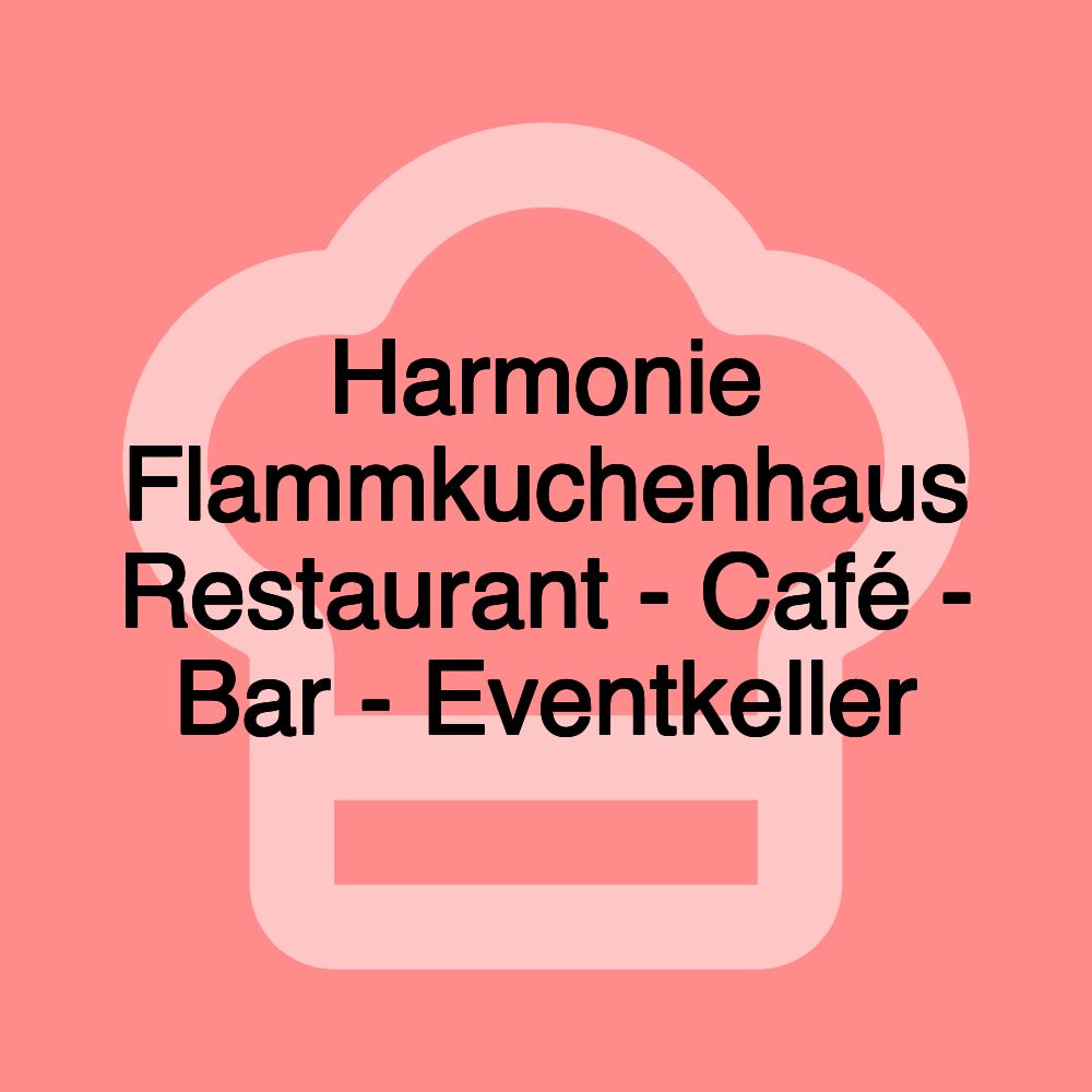 Harmonie Flammkuchenhaus Restaurant - Café - Bar - Eventkeller