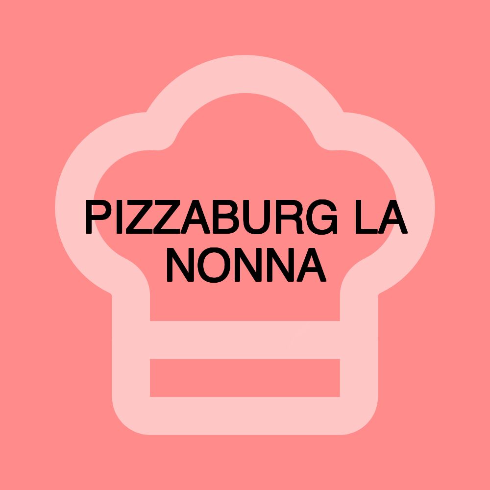 PIZZABURG LA NONNA