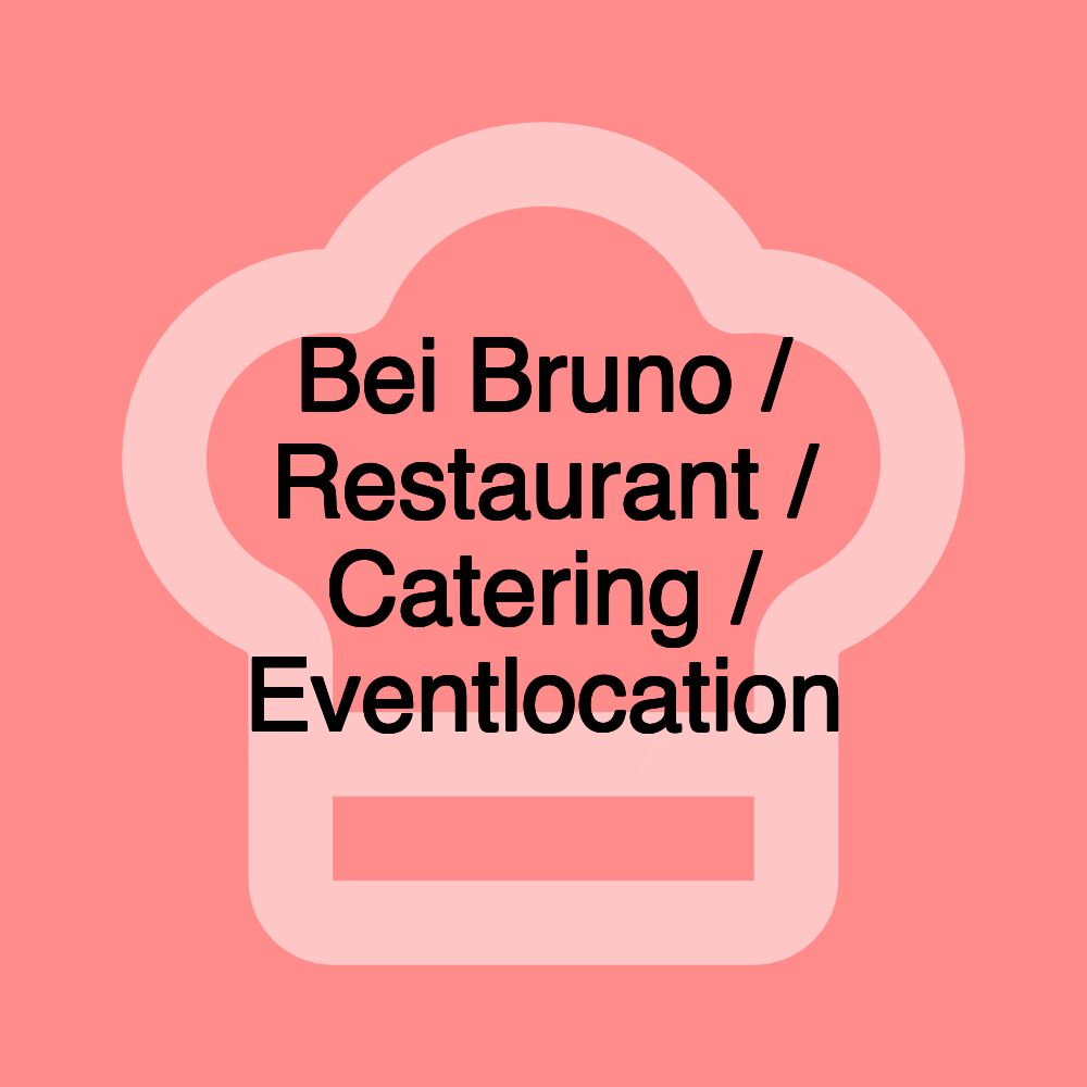 Bei Bruno / Restaurant / Catering / Eventlocation