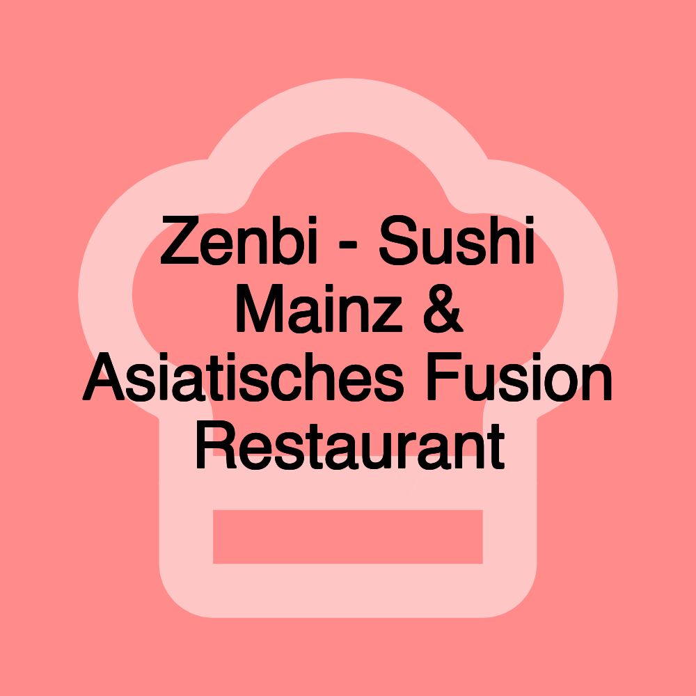 Zenbi - Sushi Mainz & Asiatisches Fusion Restaurant