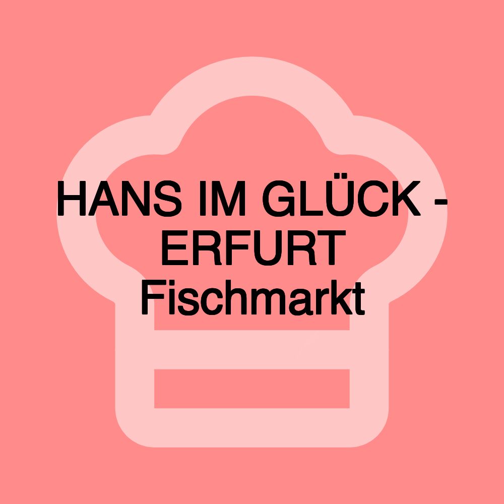 HANS IM GLÜCK - ERFURT Fischmarkt