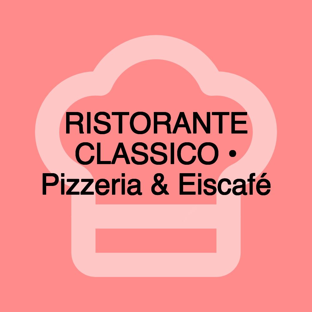 RISTORANTE CLASSICO • Pizzeria & Eiscafé