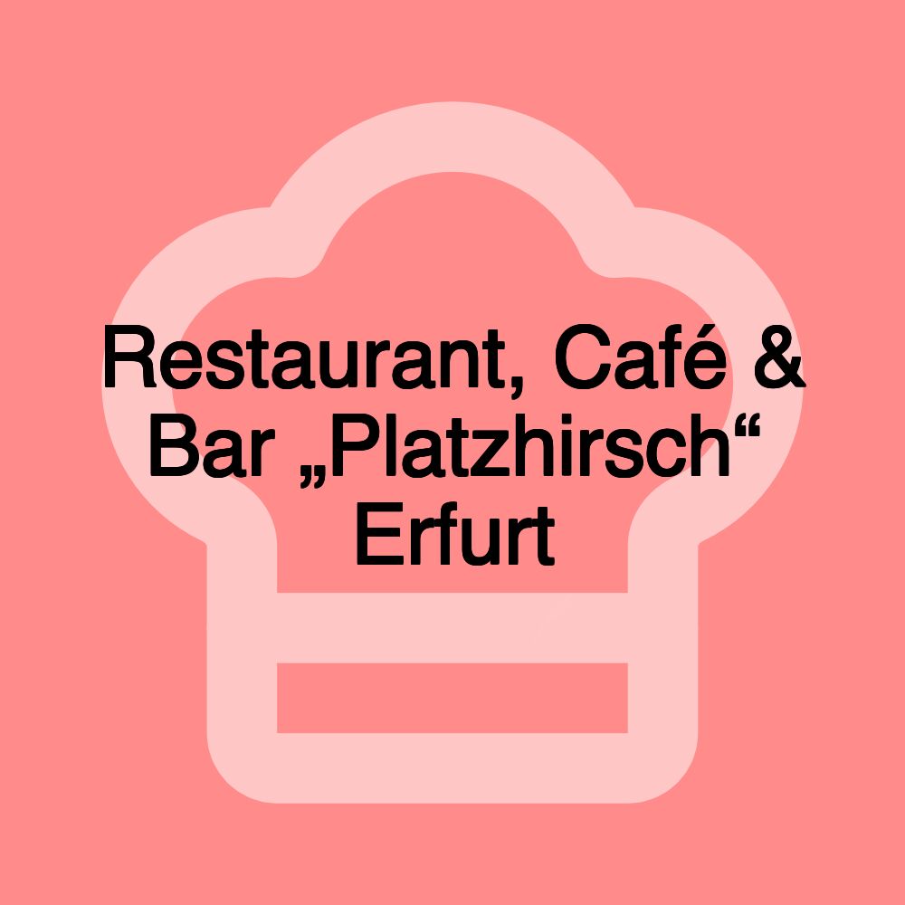 Restaurant, Café & Bar „Platzhirsch“ Erfurt