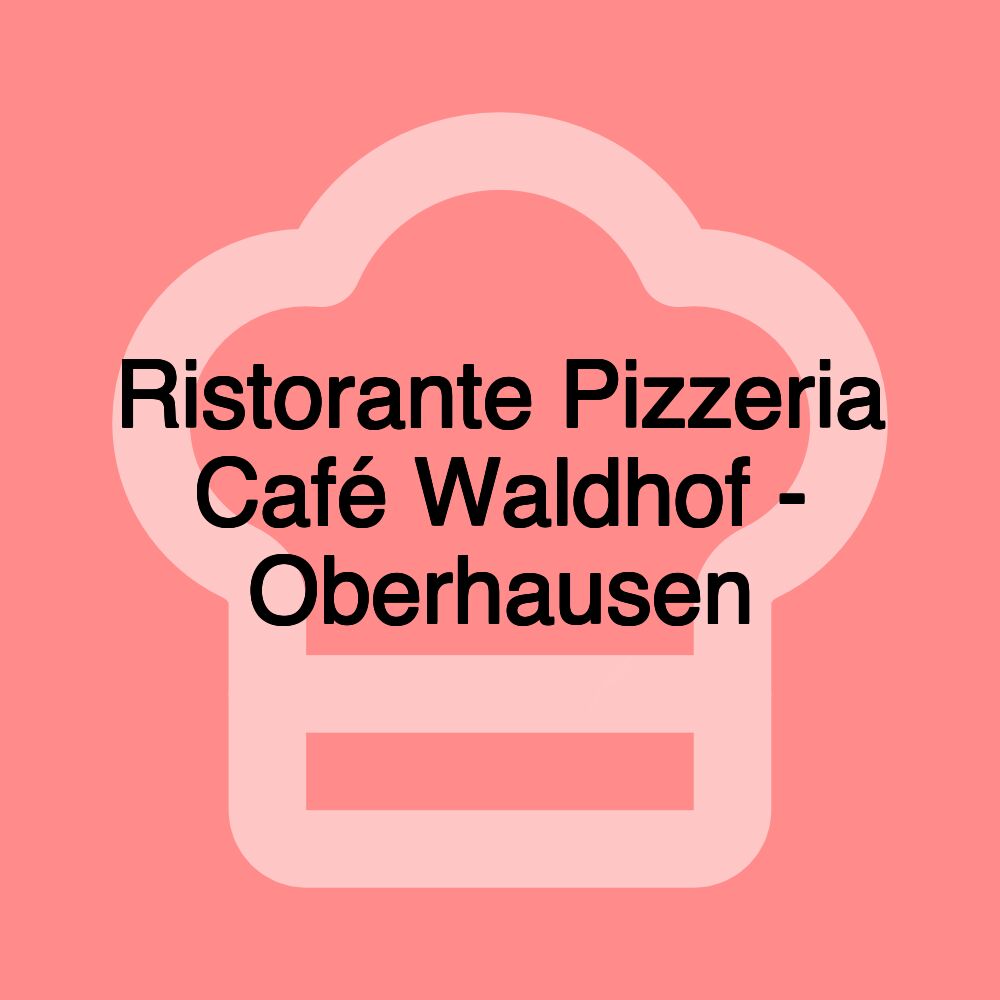 Ristorante Pizzeria Café Waldhof - Oberhausen