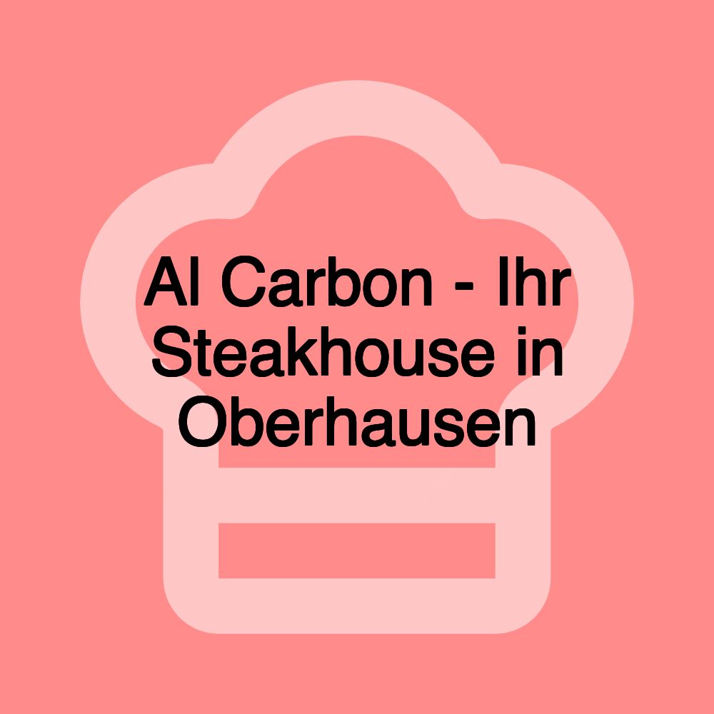 Al Carbon - Ihr Steakhouse in Oberhausen