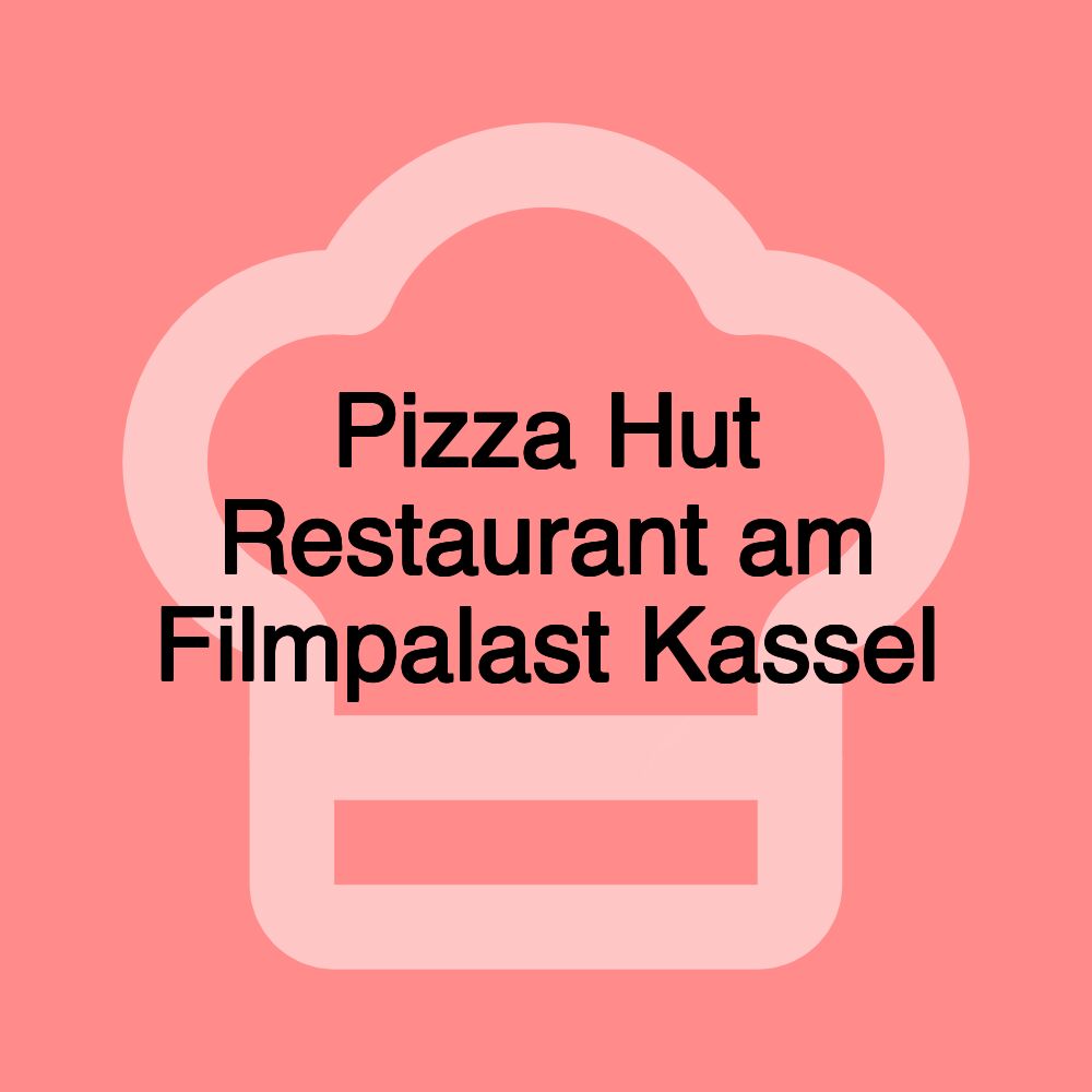 Pizza Hut Restaurant am Filmpalast Kassel