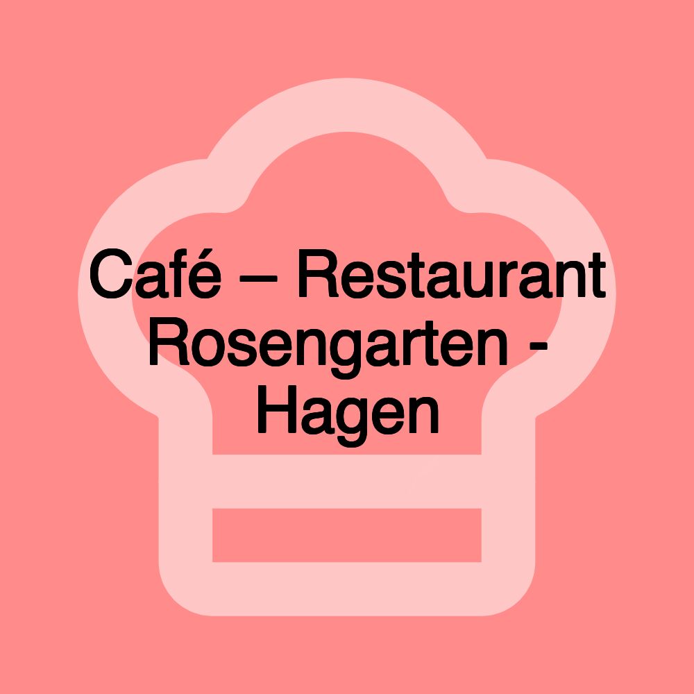 Café – Restaurant Rosengarten - Hagen