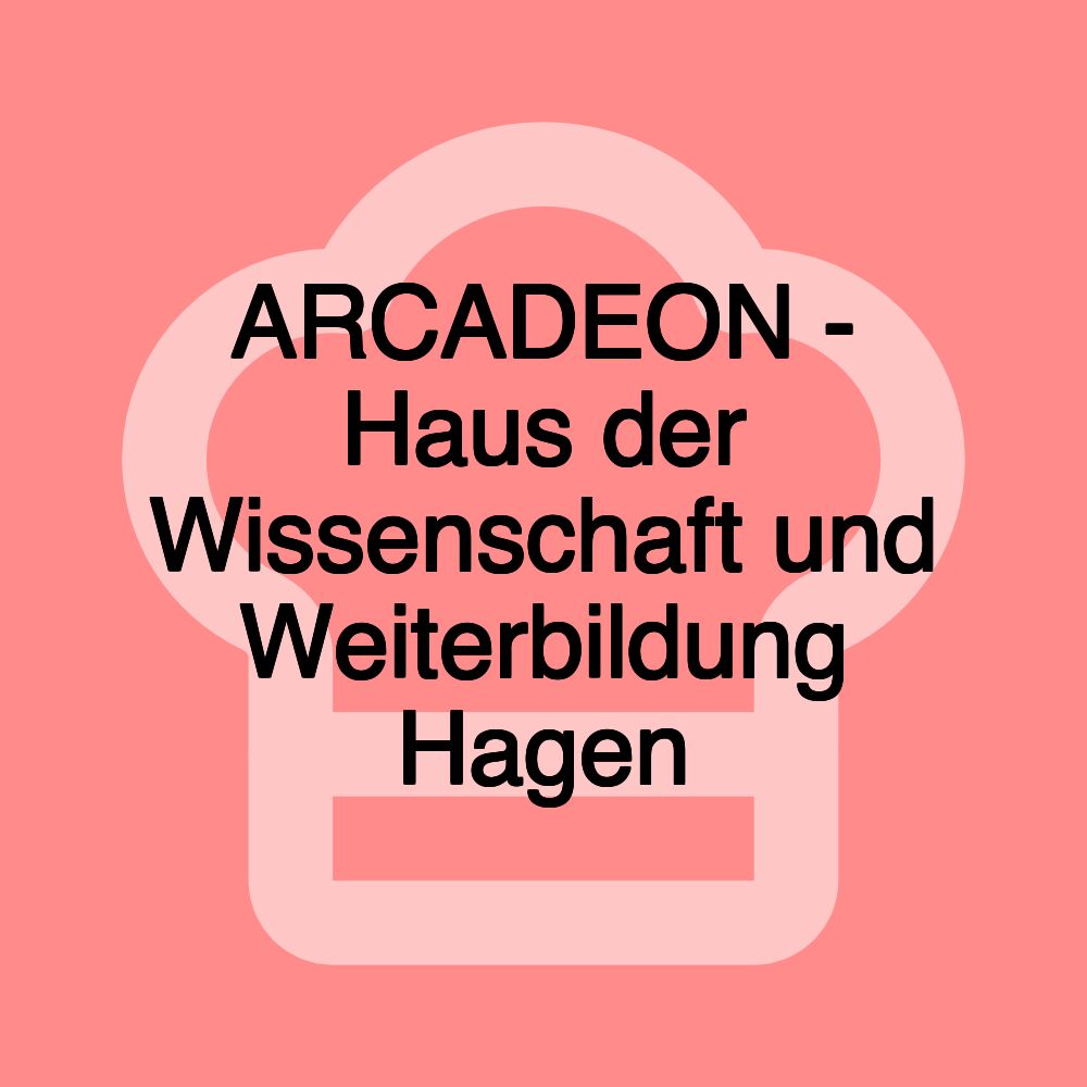 ARCADEON - Haus der Wissenschaft und Weiterbildung Hagen