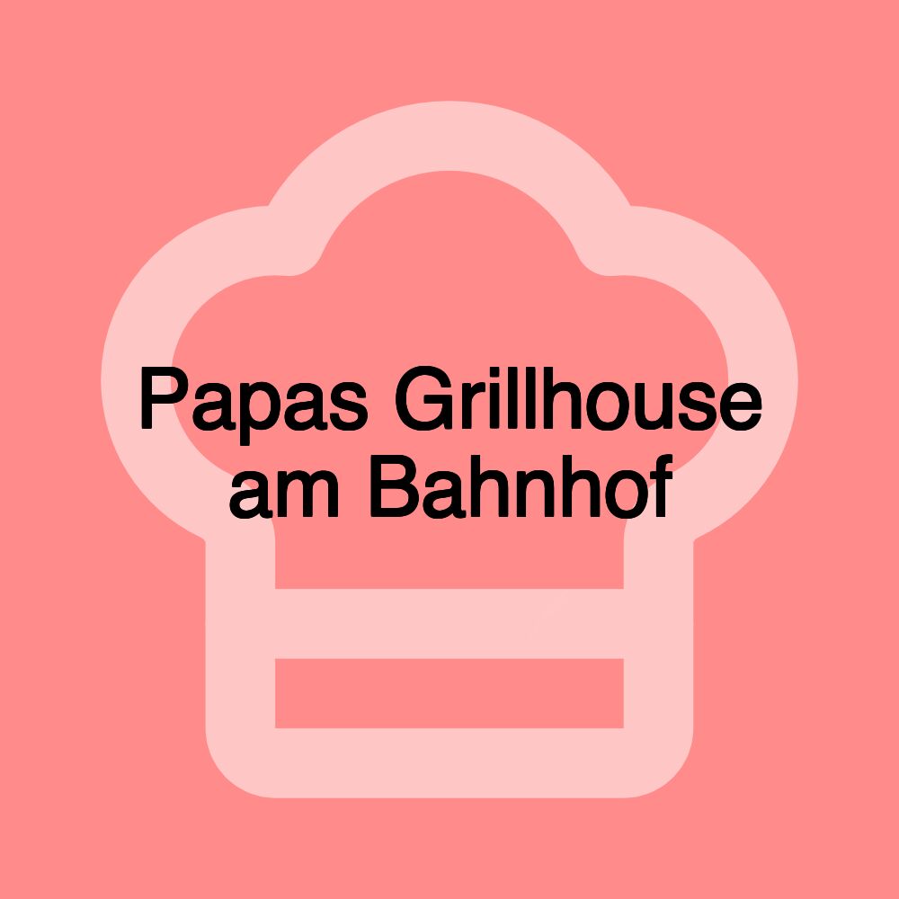 Papas Grillhouse am Bahnhof