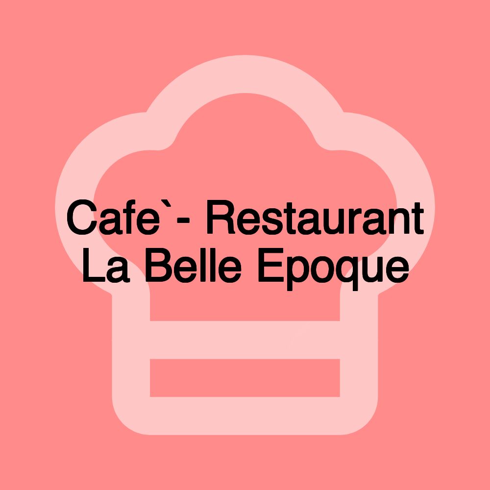 Cafe`- Restaurant La Belle Epoque