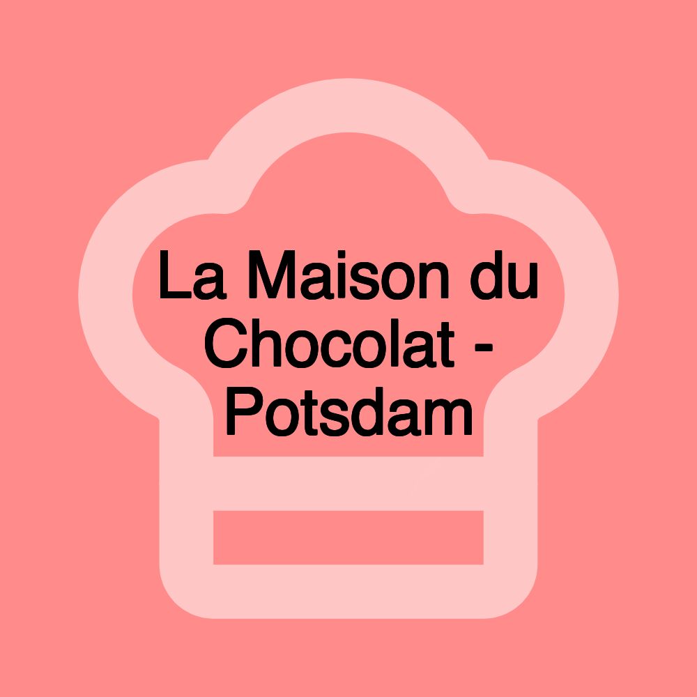 La Maison du Chocolat - Potsdam