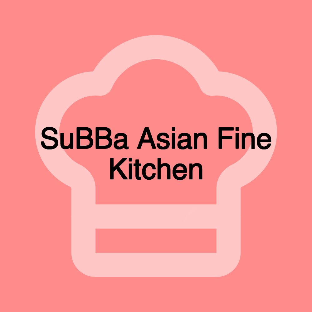 SuBBa Asian Fine Kitchen