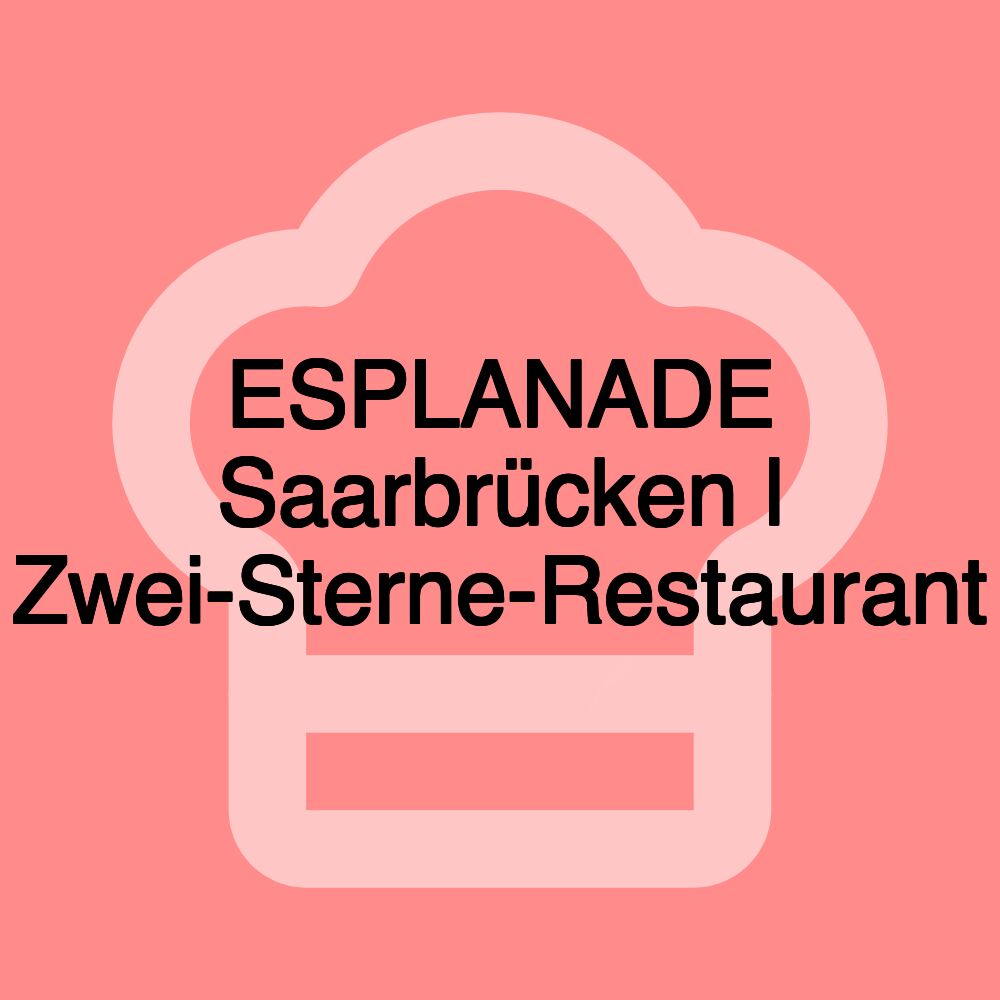 ESPLANADE Saarbrücken l Zwei-Sterne-Restaurant