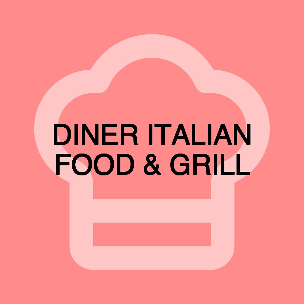 DINER ITALIAN FOOD & GRILL