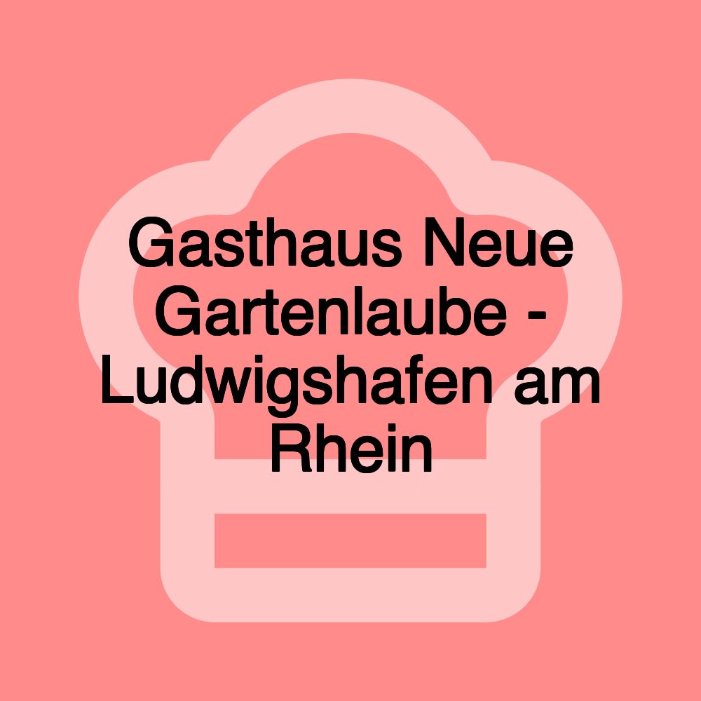 Gasthaus Neue Gartenlaube - Ludwigshafen am Rhein