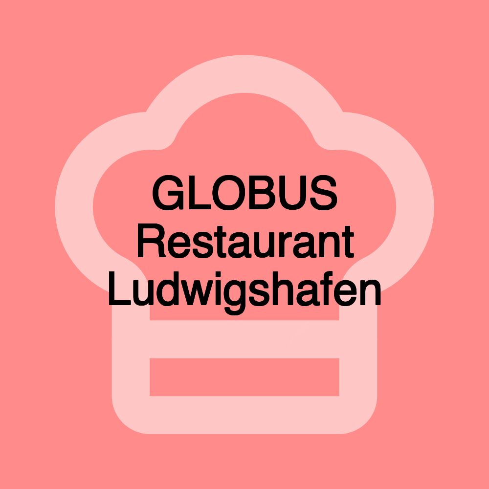 GLOBUS Restaurant Ludwigshafen